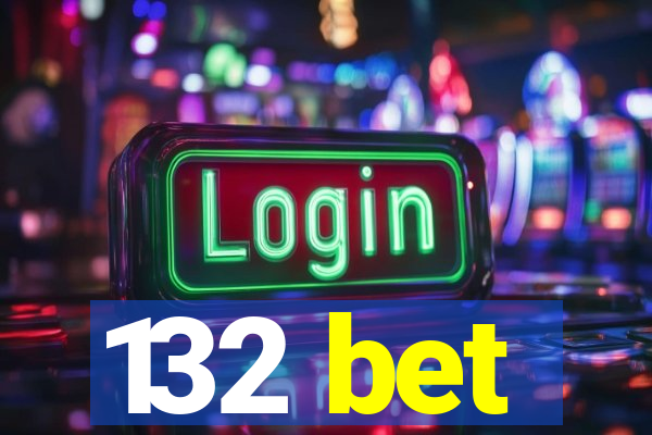 132 bet